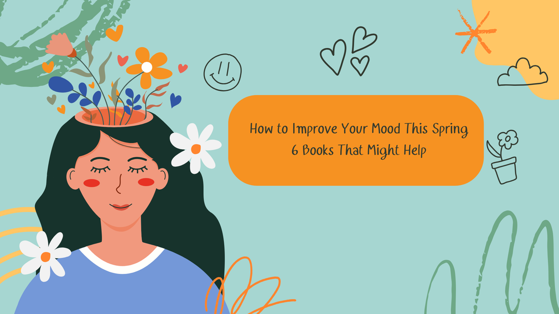 How to Improve Your Mood This Spring-6 Books That Might Help